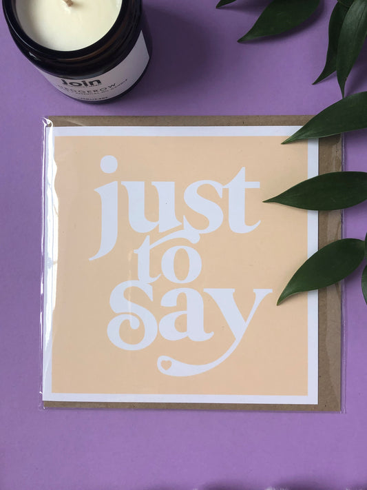 Just to Say - Positivity Greeting Card