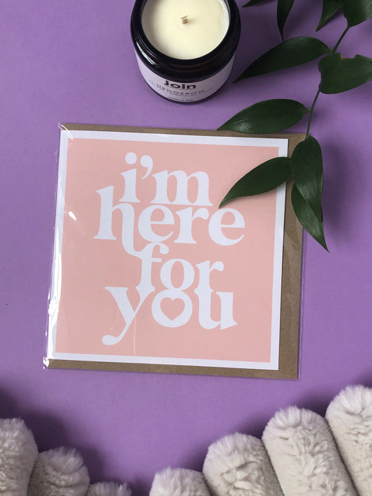 I'm here for you - Positivity Greeting Card